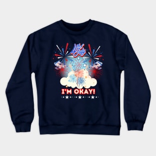 I'm okay 4th of July fireworks pyromaniac grand Finale Dad Crewneck Sweatshirt